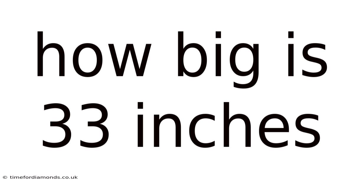 How Big Is 33 Inches