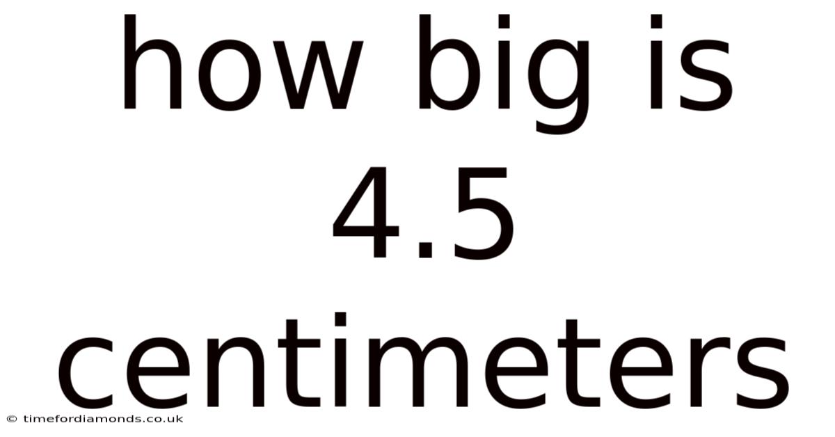 How Big Is 4.5 Centimeters