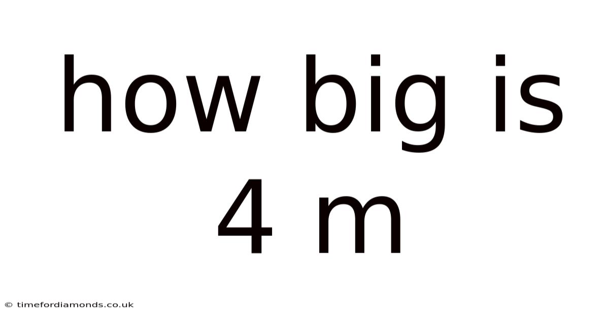 How Big Is 4 M