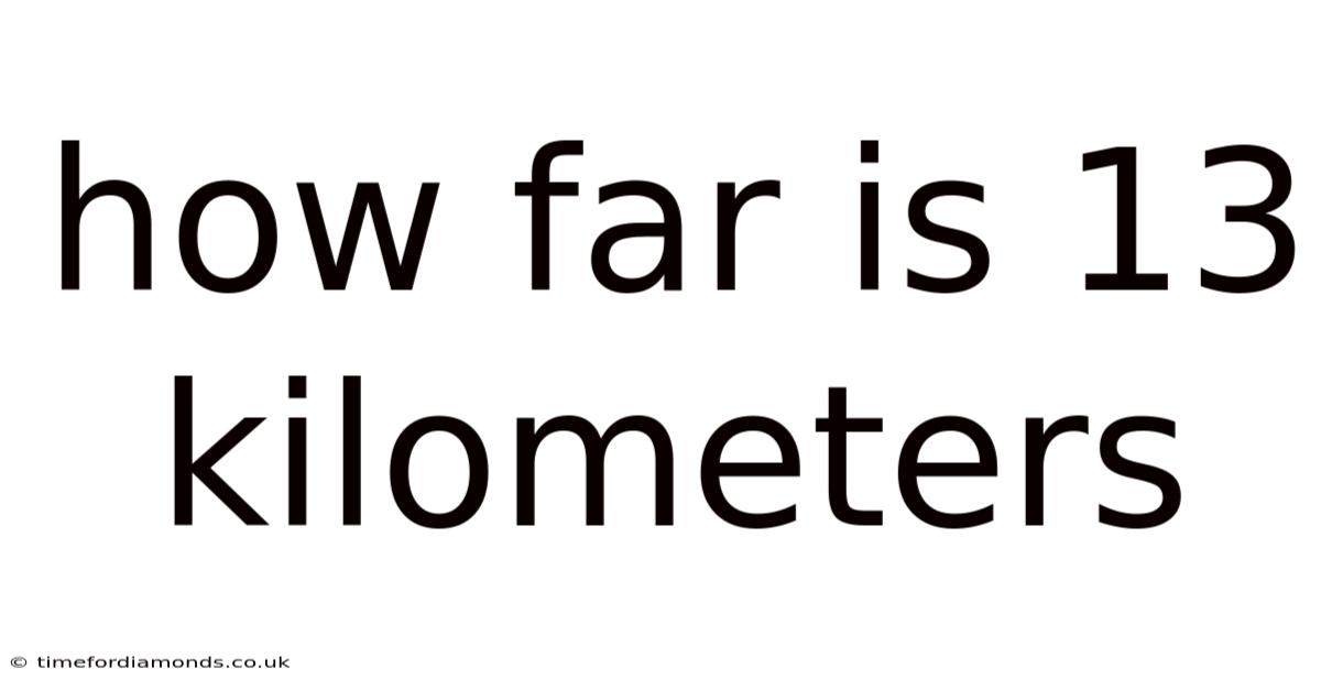 How Far Is 13 Kilometers