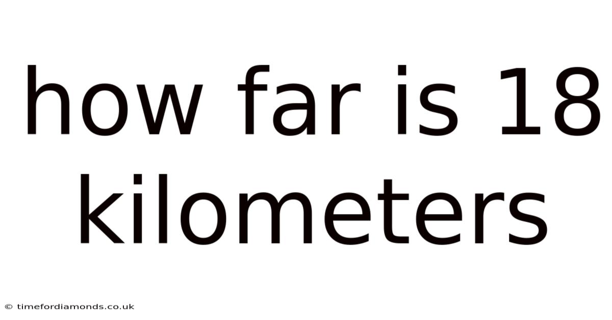 How Far Is 18 Kilometers