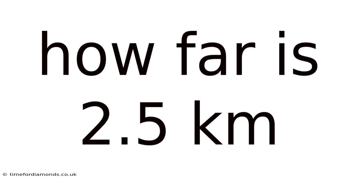 How Far Is 2.5 Km