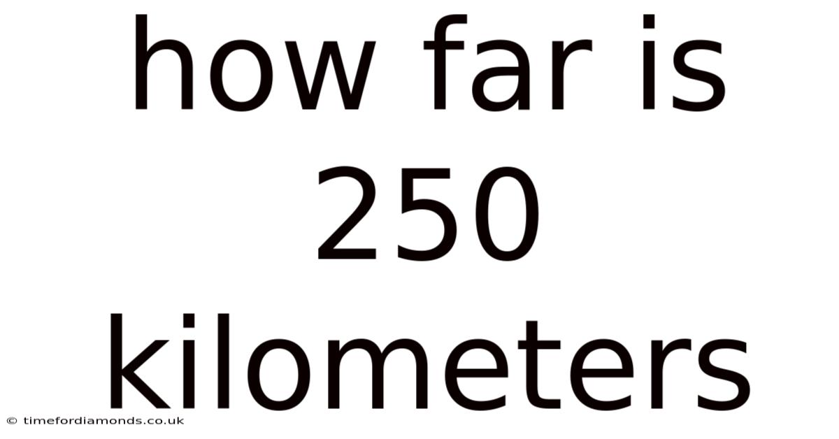 How Far Is 250 Kilometers