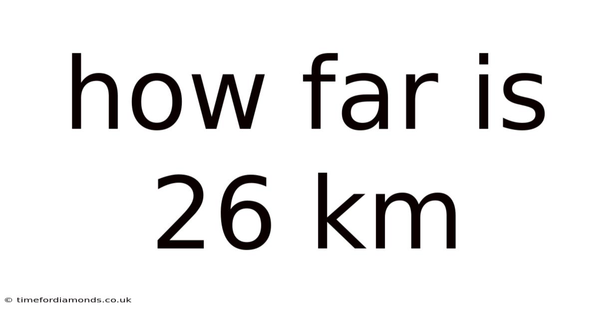 How Far Is 26 Km