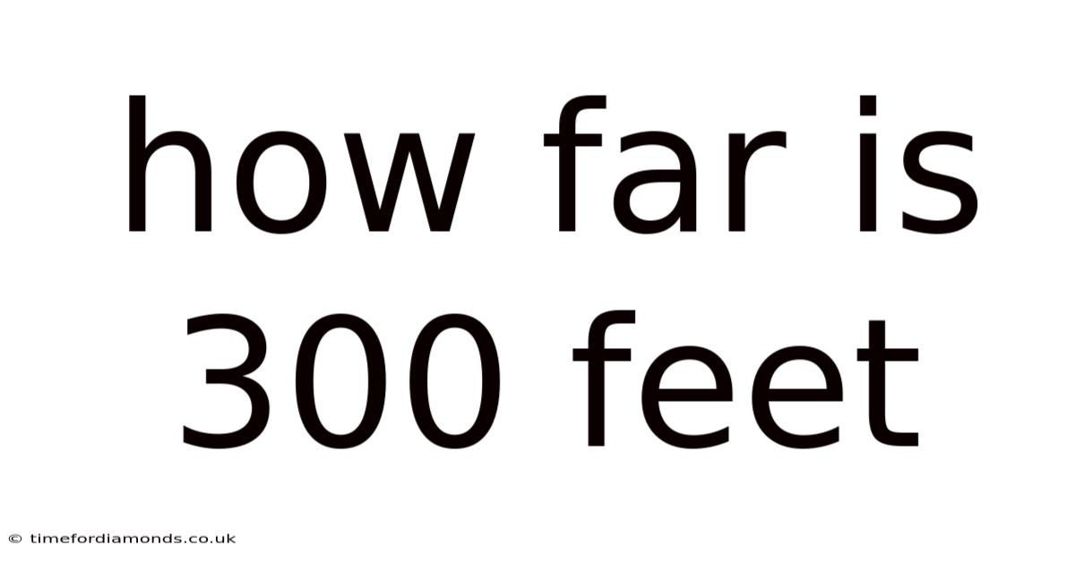 How Far Is 300 Feet