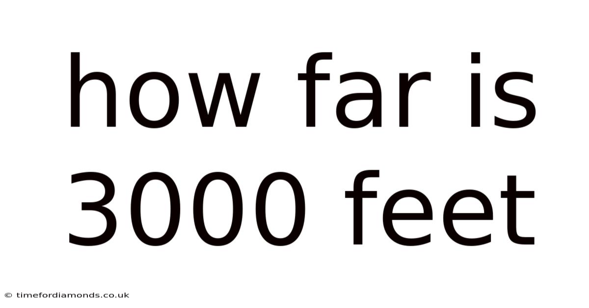 How Far Is 3000 Feet