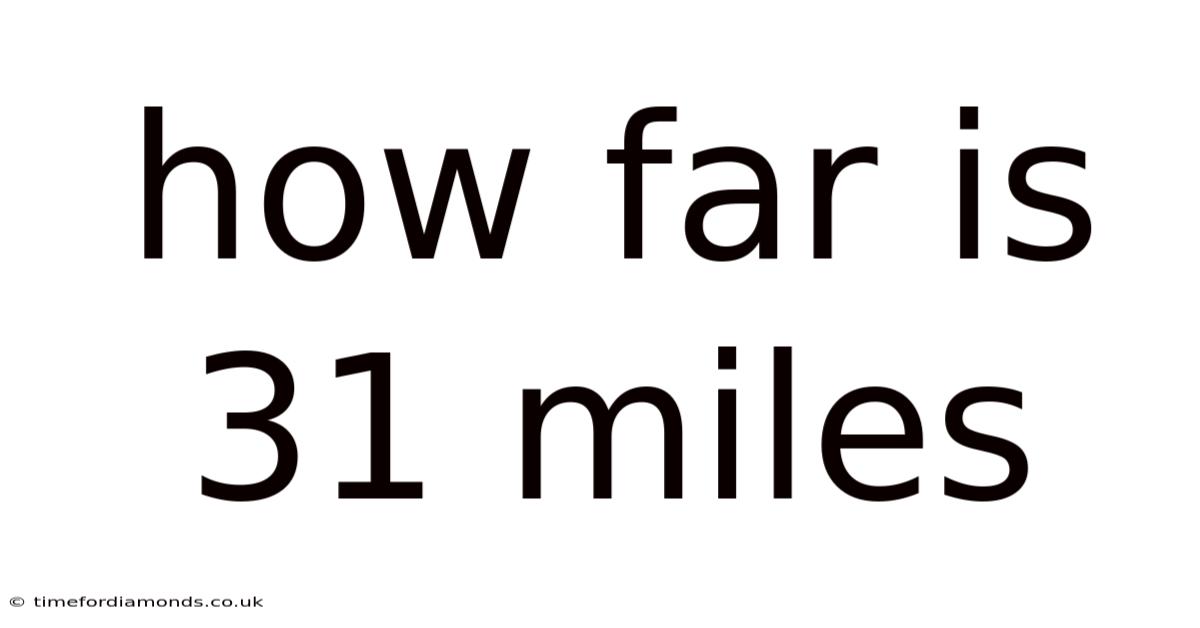 How Far Is 31 Miles