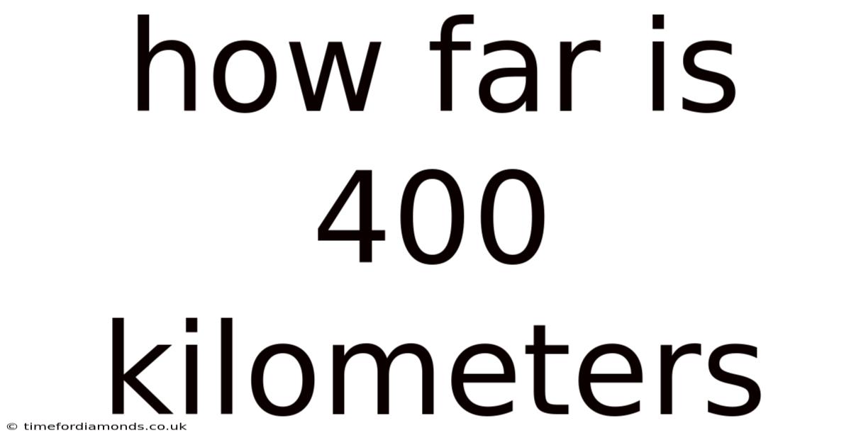 How Far Is 400 Kilometers
