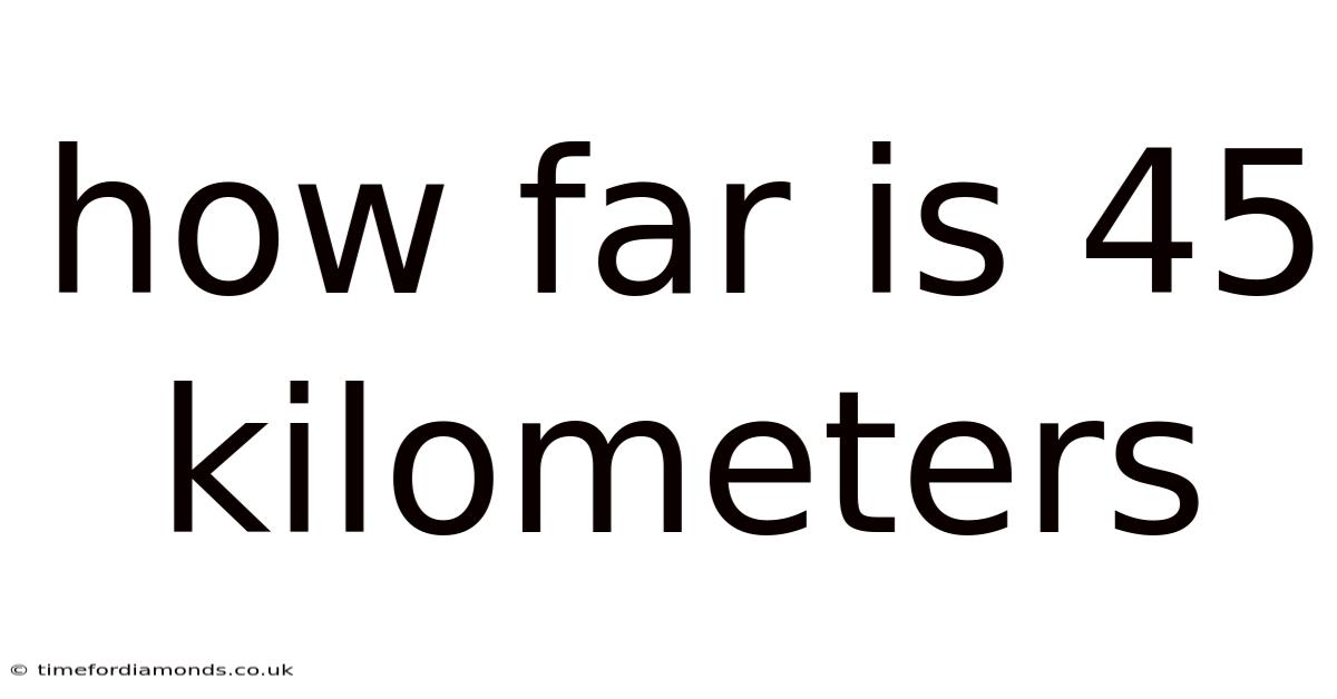 How Far Is 45 Kilometers