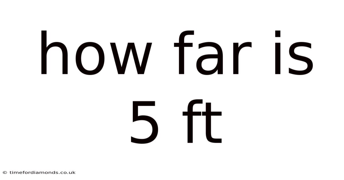 How Far Is 5 Ft