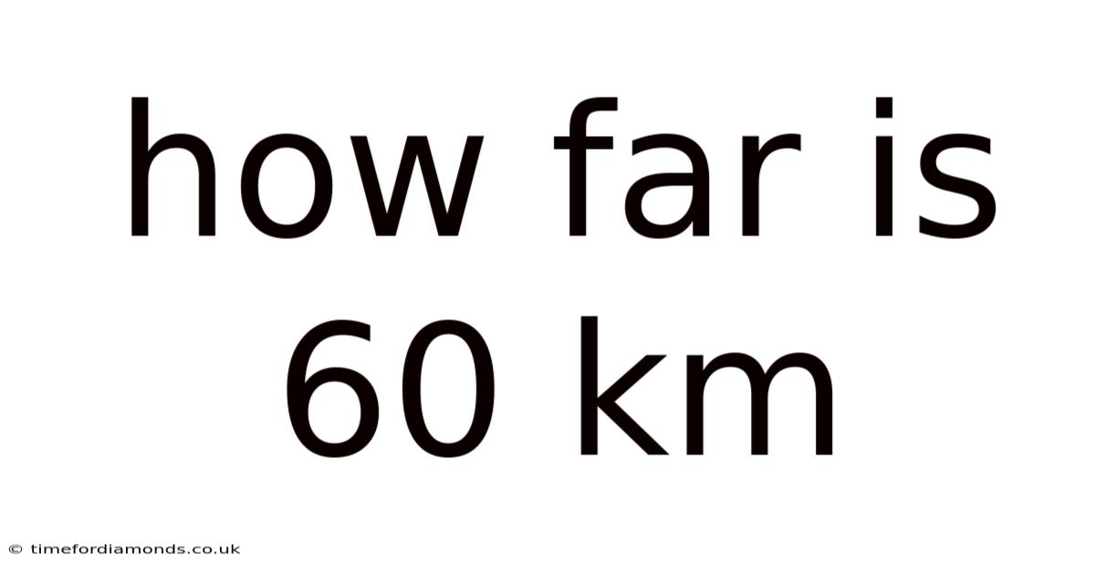 How Far Is 60 Km