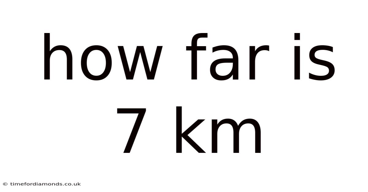 How Far Is 7 Km