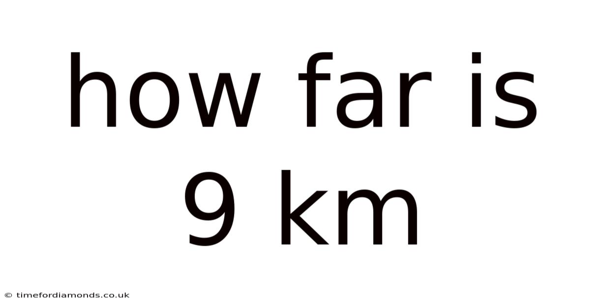 How Far Is 9 Km