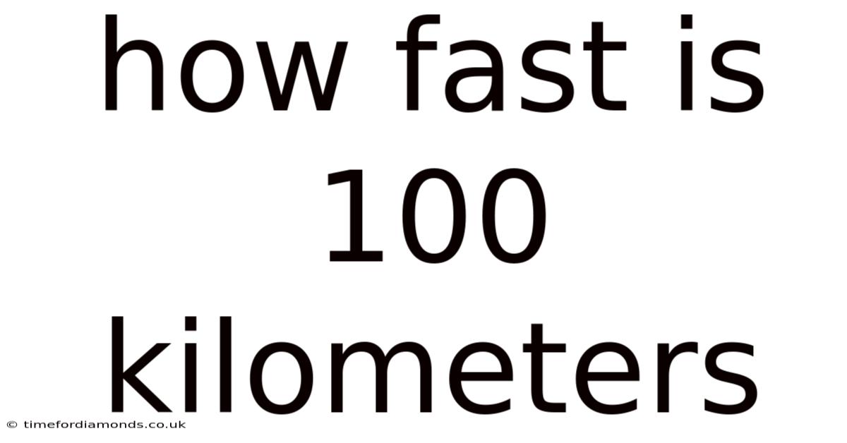 How Fast Is 100 Kilometers