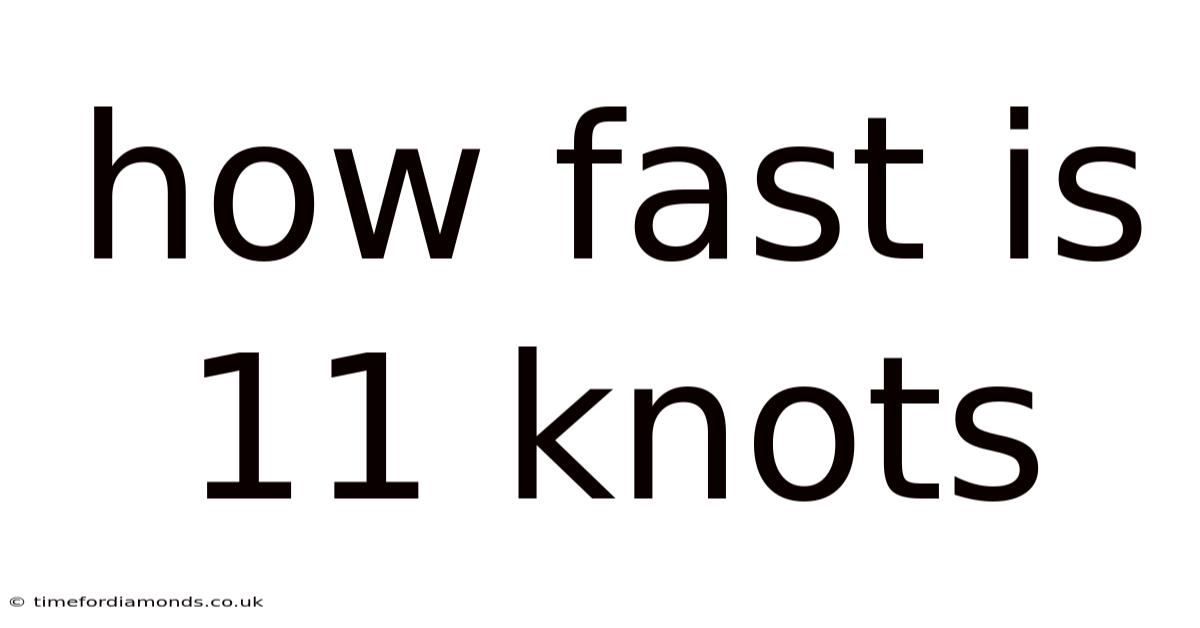 How Fast Is 11 Knots