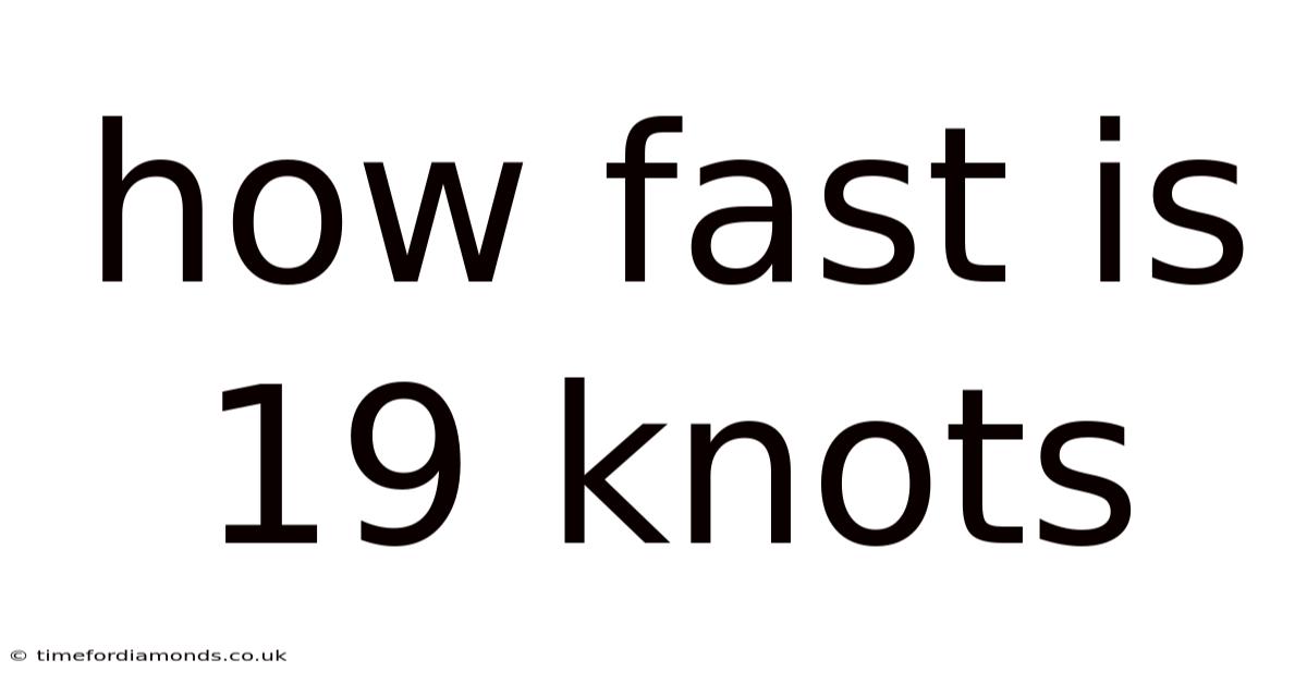 How Fast Is 19 Knots