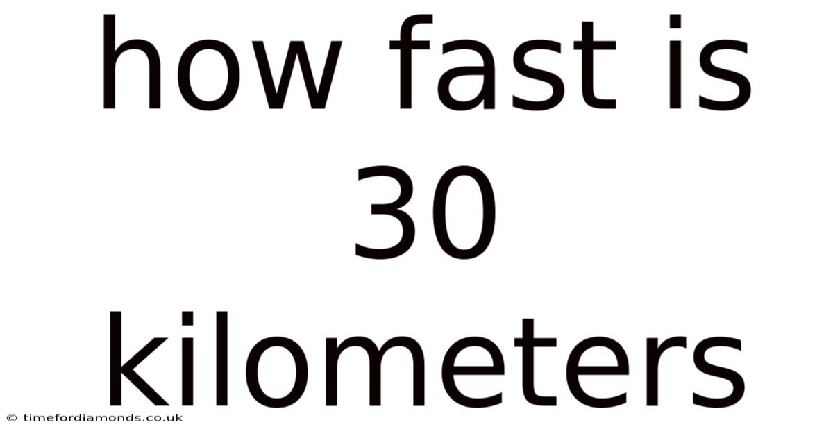 How Fast Is 30 Kilometers
