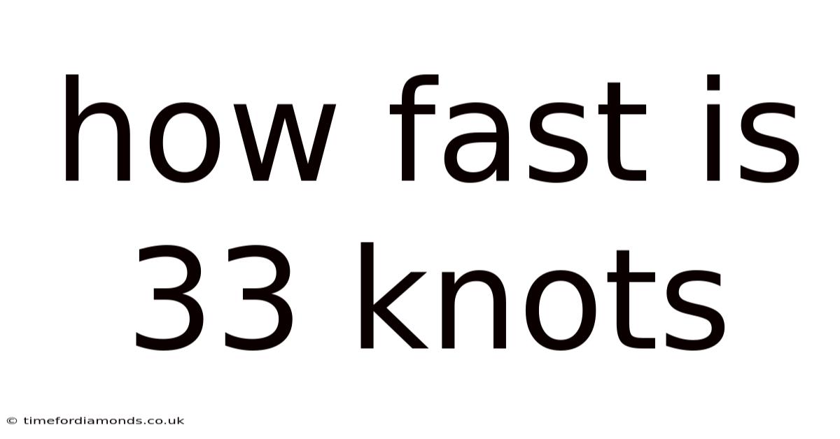 How Fast Is 33 Knots