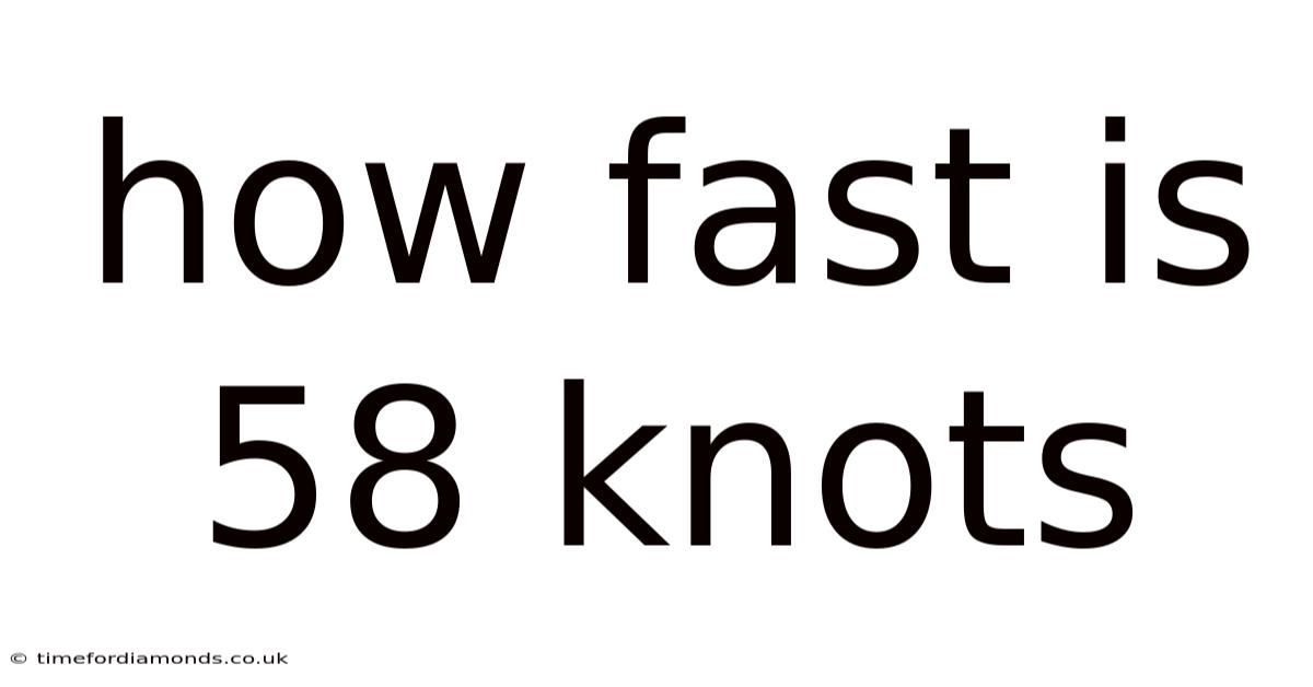 How Fast Is 58 Knots