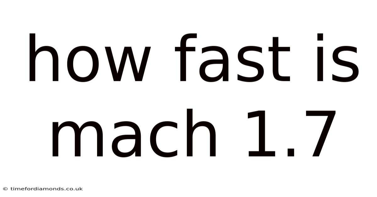 How Fast Is Mach 1.7