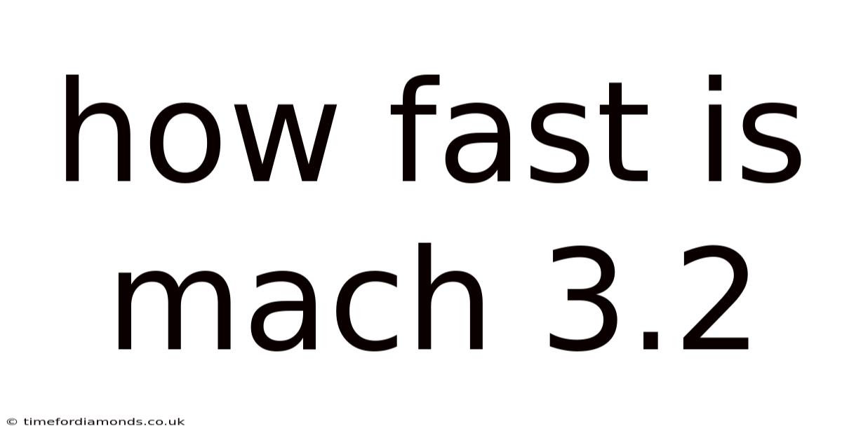 How Fast Is Mach 3.2