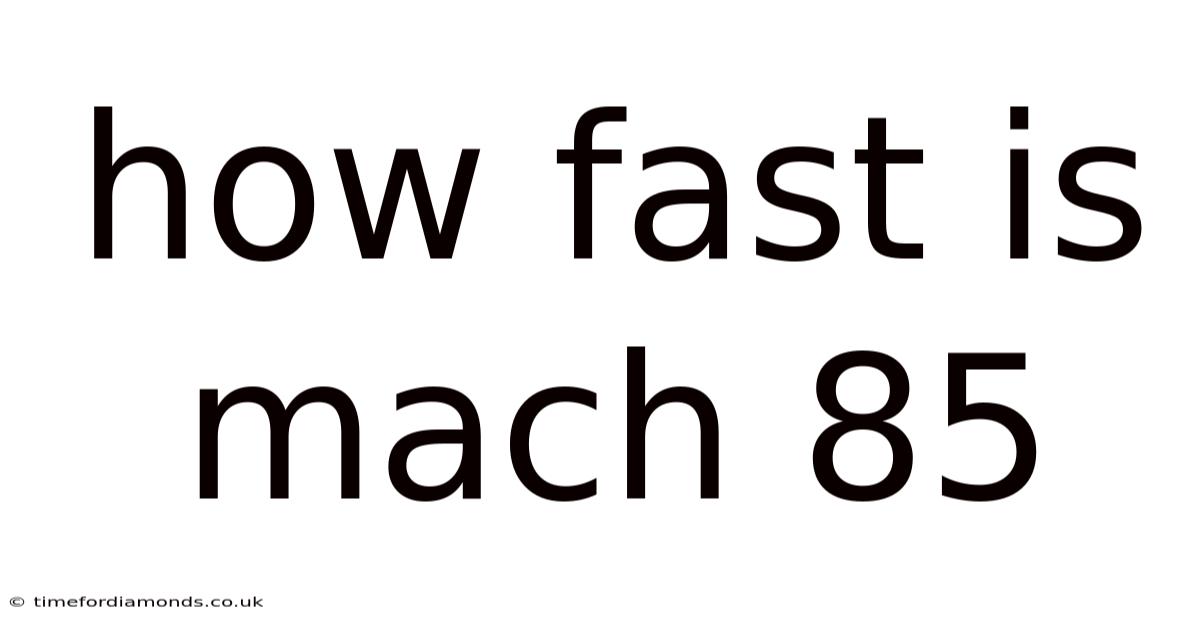 How Fast Is Mach 85