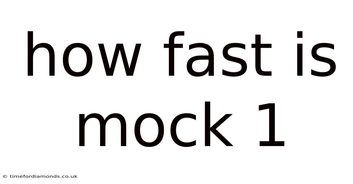 How Fast Is Mock 1