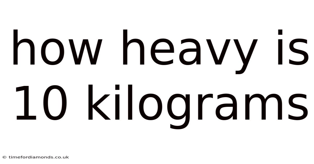 How Heavy Is 10 Kilograms