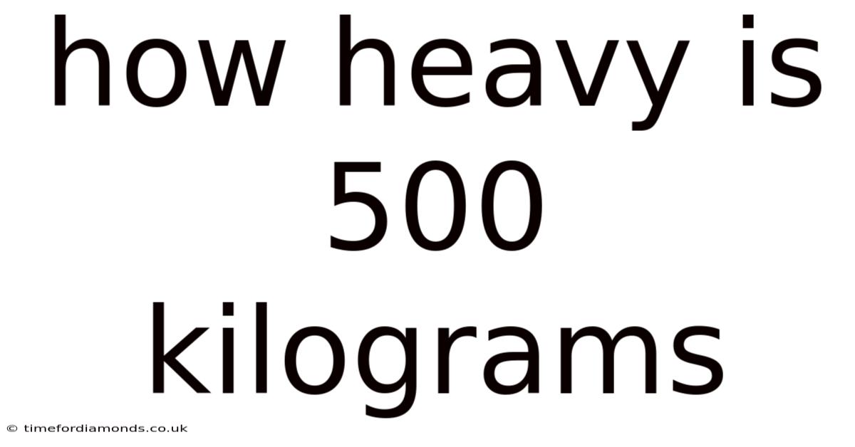 How Heavy Is 500 Kilograms