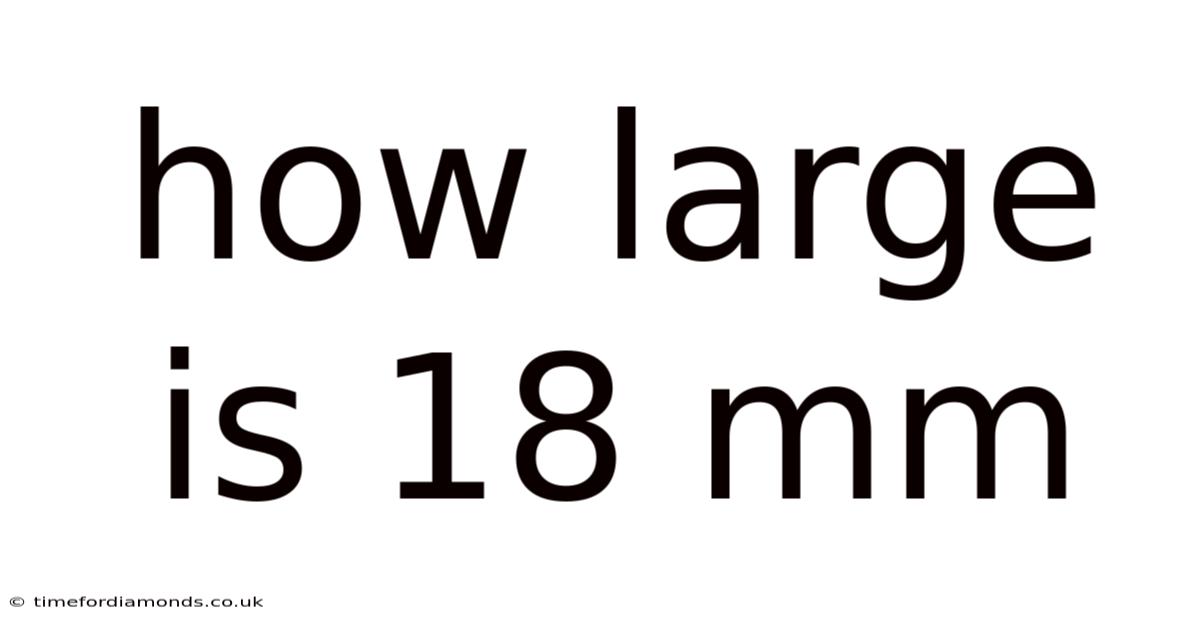 How Large Is 18 Mm