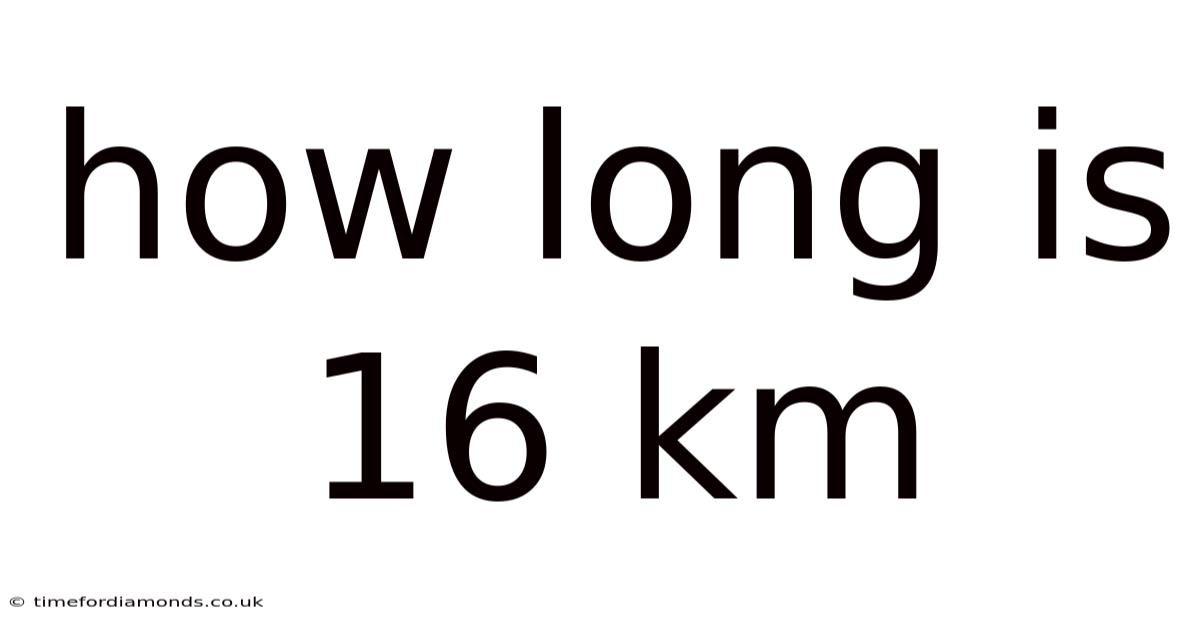 How Long Is 16 Km
