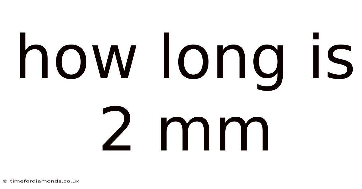 How Long Is 2 Mm