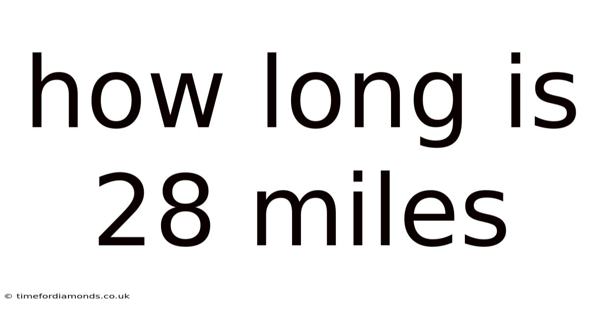 How Long Is 28 Miles