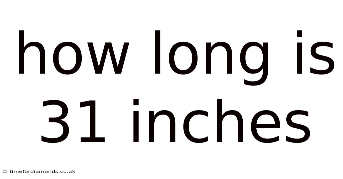 How Long Is 31 Inches