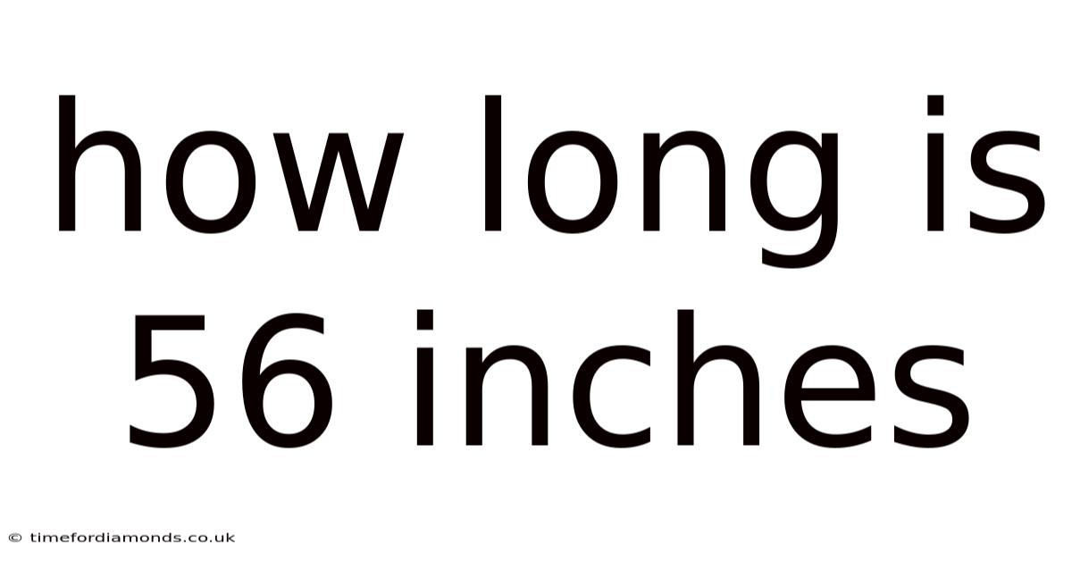 How Long Is 56 Inches