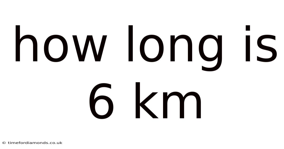 How Long Is 6 Km