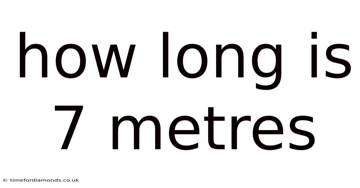How Long Is 7 Metres