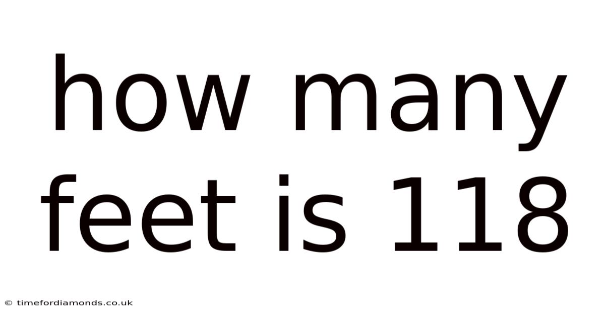 How Many Feet Is 118
