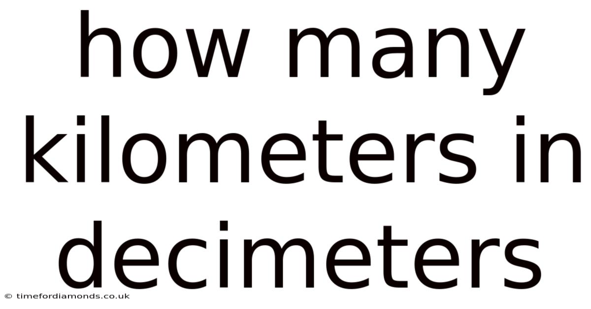 How Many Kilometers In Decimeters