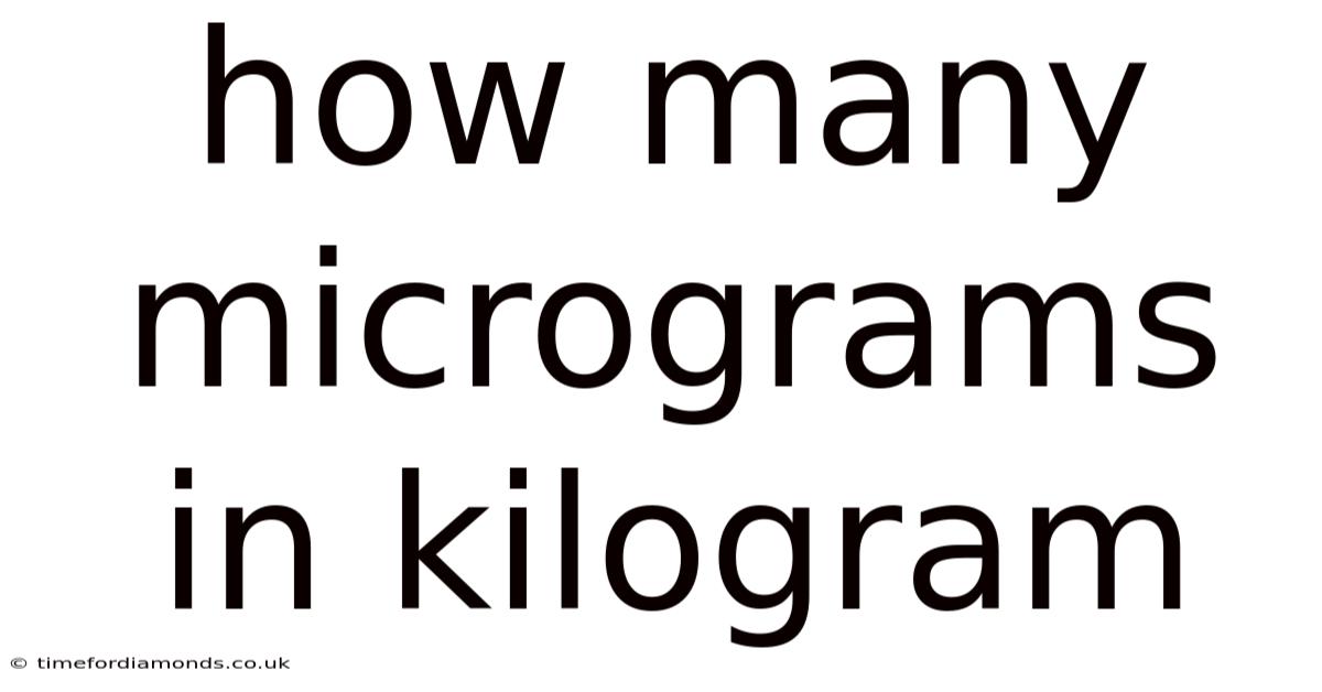 How Many Micrograms In Kilogram
