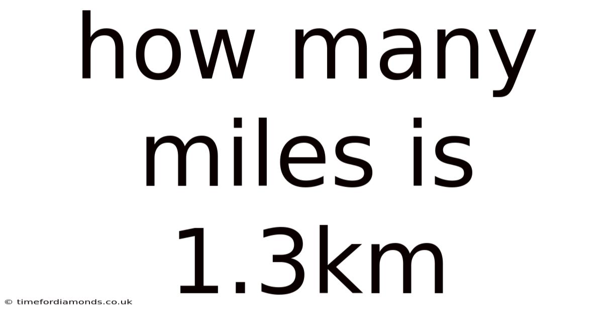How Many Miles Is 1.3km