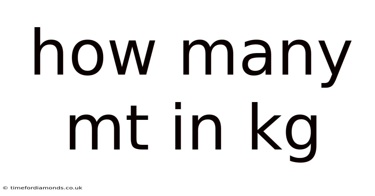 How Many Mt In Kg