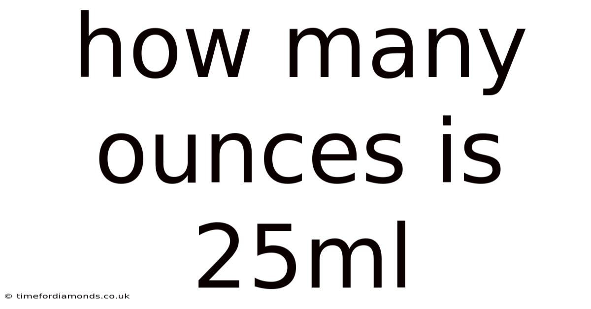 How Many Ounces Is 25ml