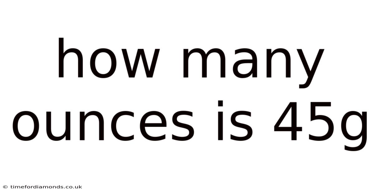 How Many Ounces Is 45g