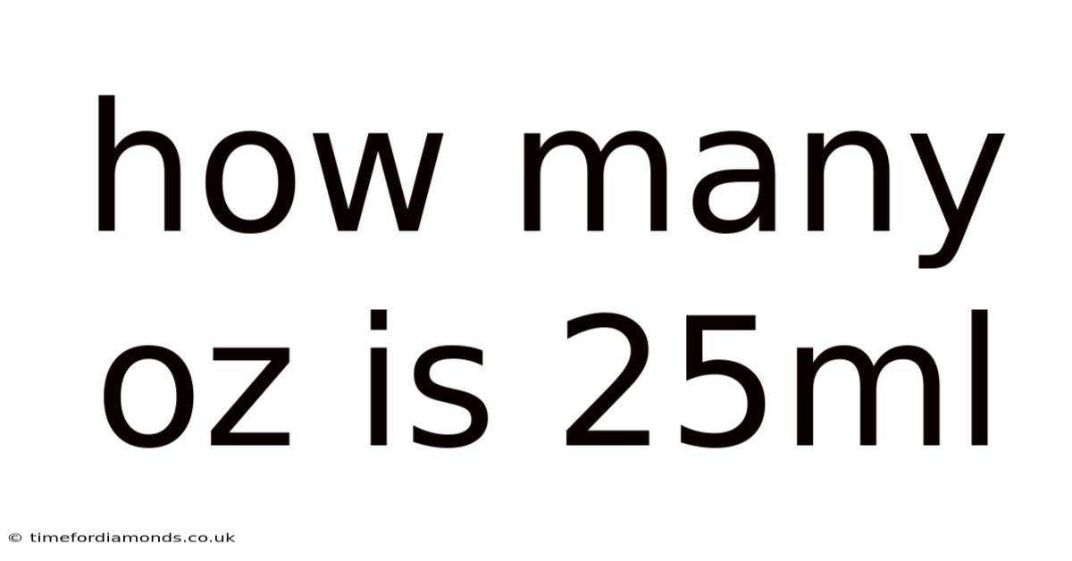 How Many Oz Is 25ml