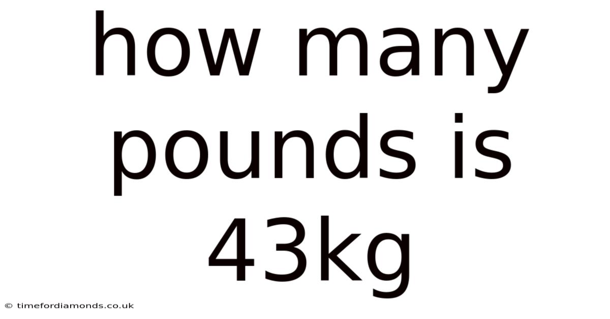 How Many Pounds Is 43kg
