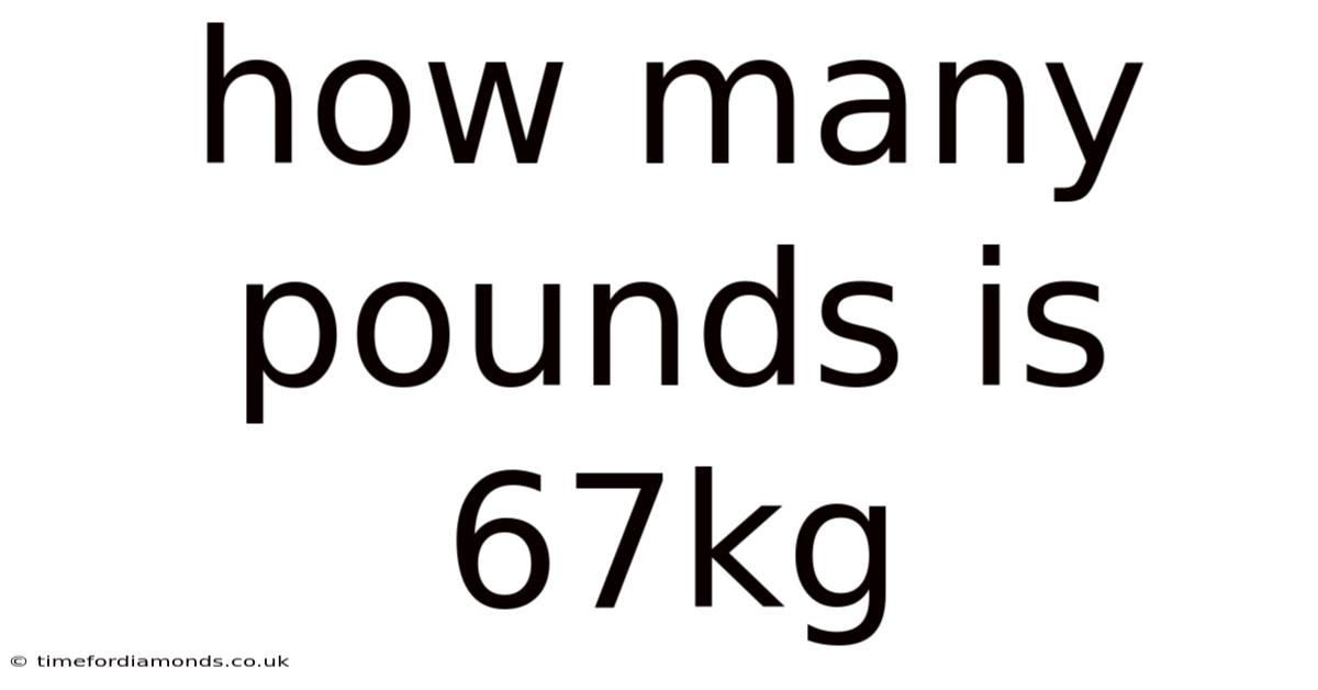 How Many Pounds Is 67kg
