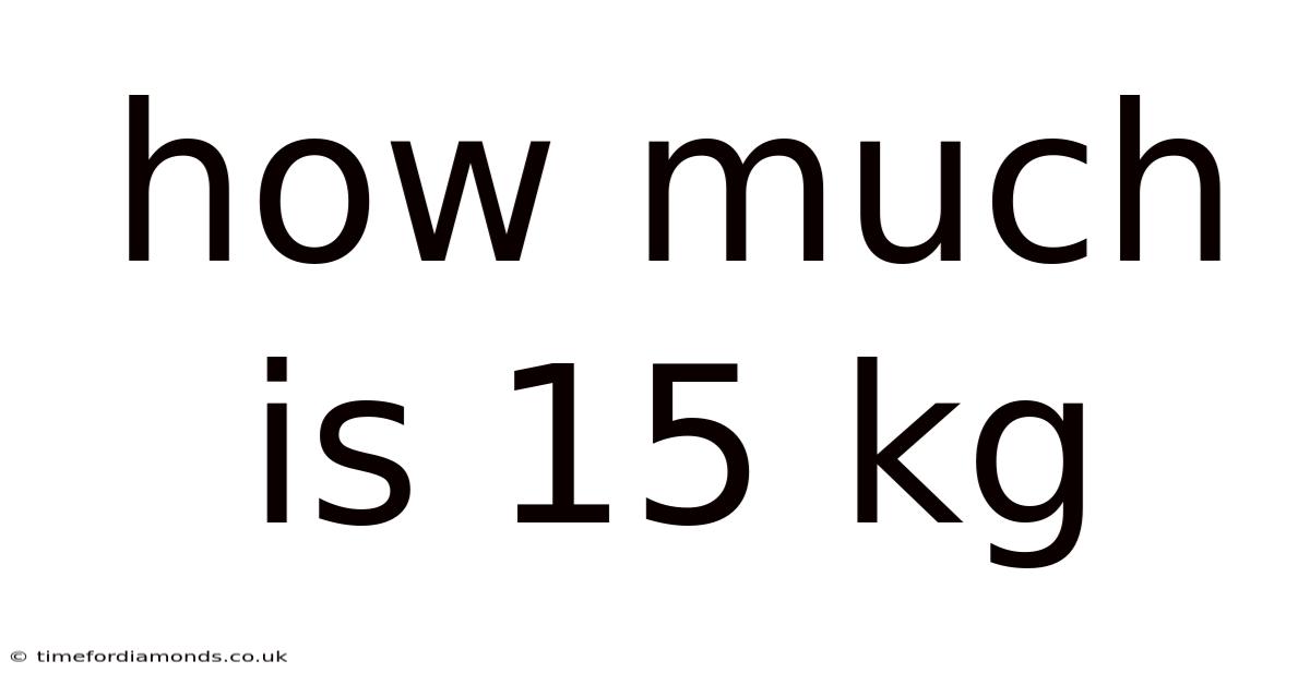 How Much Is 15 Kg