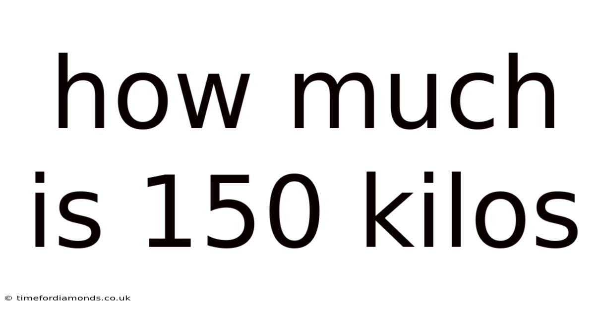 How Much Is 150 Kilos