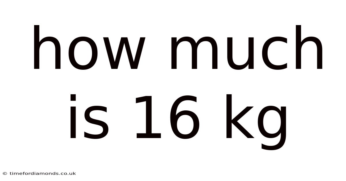 How Much Is 16 Kg